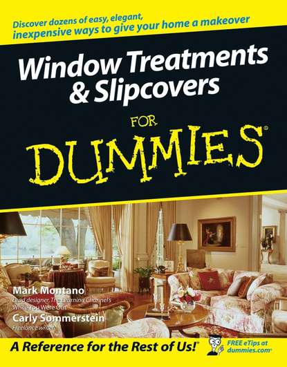 Window Treatments and Slipcovers For Dummies (Mark  Montano). 