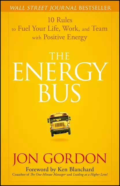 Обложка книги The Energy Bus. 10 Rules to Fuel Your Life, Work, and Team with Positive Energy, Ken Blanchard