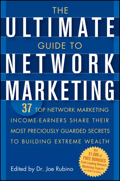 Обложка книги The Ultimate Guide to Network Marketing. 37 Top Network Marketing Income-Earners Share Their Most Preciously Guarded Secrets to Building Extreme Wealth, Joe  Rubino