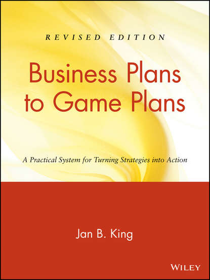 Jan King B. - Business Plans to Game Plans. A Practical System for Turning Strategies into Action