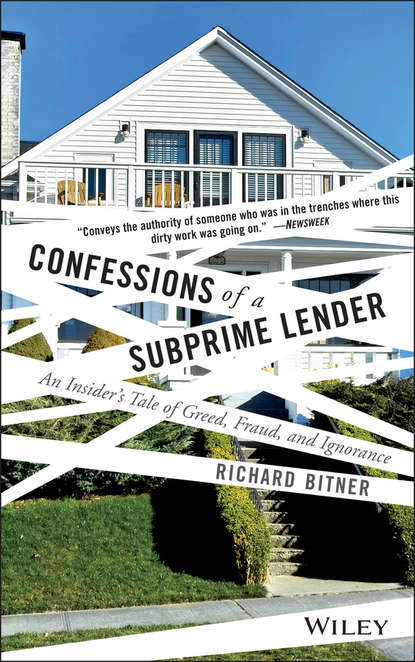 Confessions of a Subprime Lender. An Insider's Tale of Greed, Fraud, and Ignorance - Richard  Bitner