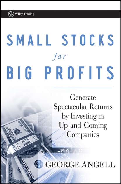 Small Stocks for Big Profits. Generate Spectacular Returns by Investing in Up-and-Coming Companies (George  Angell). 