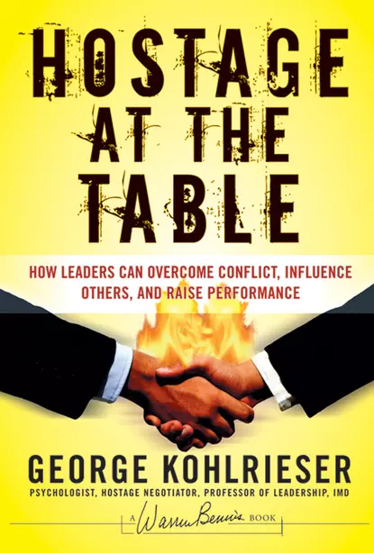 Обложка книги Hostage at the Table. How Leaders Can Overcome Conflict, Influence Others, and Raise Performance, Джордж Колризер