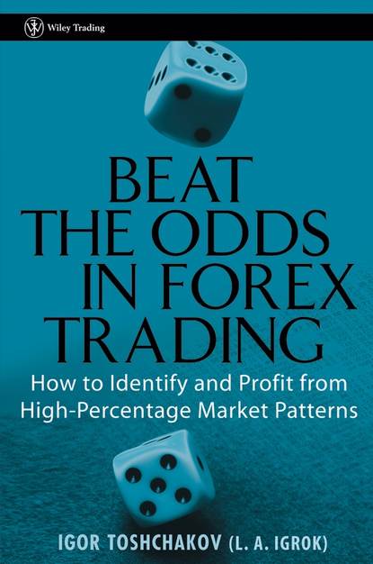Igor Toshchakov R. - Beat the Odds in Forex Trading. How to Identify and Profit from High Percentage Market Patterns