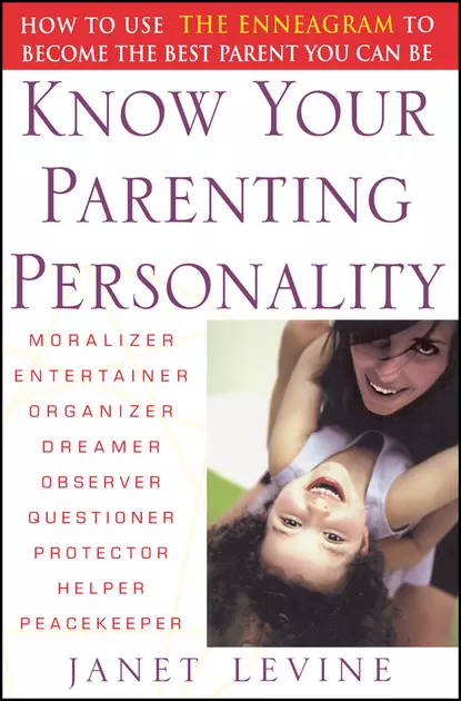 Обложка книги Know Your Parenting Personality. How to Use the Enneagram to Become the Best Parent You Can Be, Janet  Levine