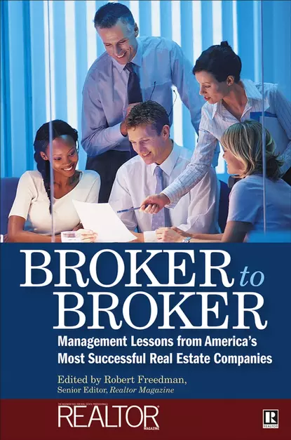 Обложка книги Broker to Broker. Management Lessons From America's Most Successful Real Estate Companies, Robert  Freedman