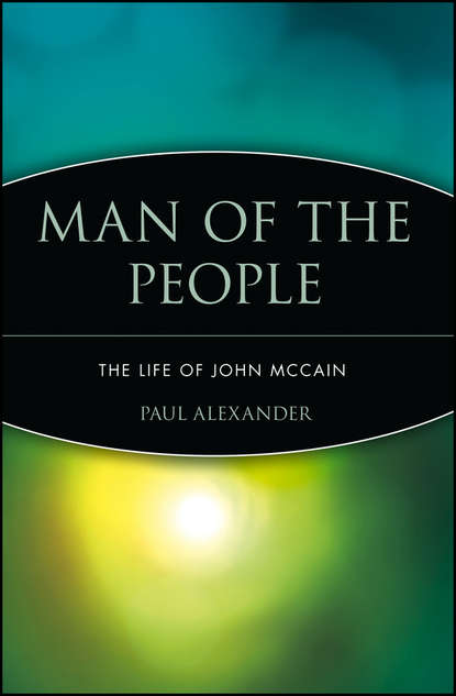 Paul  Alexander - Man of the People. The Life of John McCain
