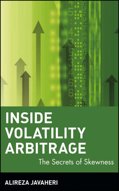Alireza  Javaheri - Inside Volatility Arbitrage. The Secrets of Skewness