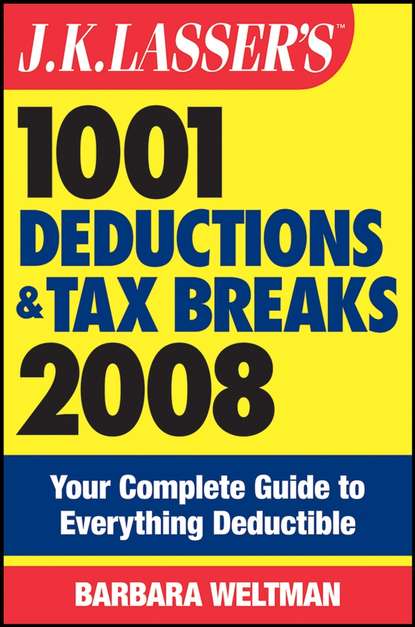 J.K. Lasser's 1001 Deductions and Tax Breaks 2008. Your Complete Guide to Everything Deductible (Barbara  Weltman). 