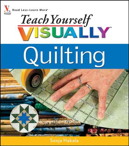 Teach Yourself VISUALLY Quilting (Sonja  Hakala). 
