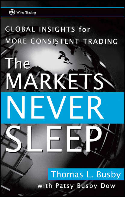 Patsy Dow Busby - The Markets Never Sleep. Global Insights for More Consistent Trading