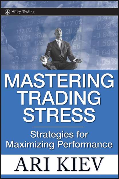 Mastering Trading Stress. Strategies for Maximizing Performance (Ari  Kiev). 