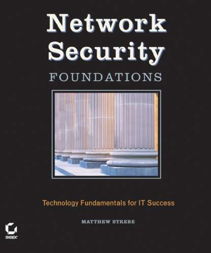 Network Security Foundations. Technology Fundamentals for IT Success (Matthew  Strebe). 