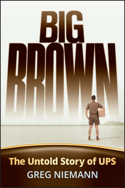 Big Brown. The Untold Story of UPS (Greg  Niemann). 