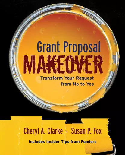 Обложка книги Grant Proposal Makeover. Transform Your Request from No to Yes, Cheryl Clarke A.