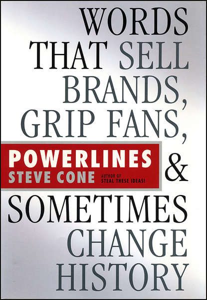 Steve  Cone - Powerlines. Words That Sell Brands, Grip Fans, and Sometimes Change History