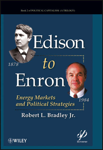 Robert L. Bradley - Edison to Enron. Energy Markets and Political Strategies