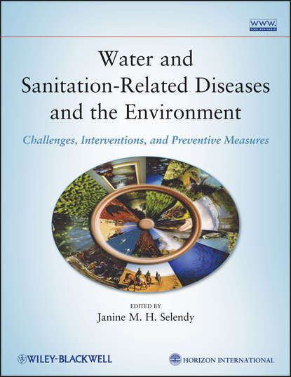 Water and Sanitation Related Diseases and the Environment. Challenges, Interventions and Preventive Measures (Janine M. H. Selendy). 