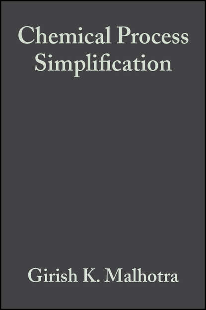 Chemical Process Simplification. Improving Productivity and Sustainability (Girish Malhotra K.). 