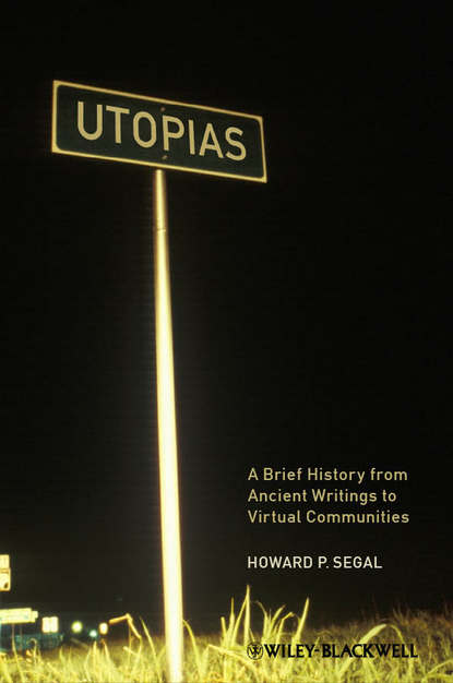 Howard Segal P. — Utopias. A Brief History from Ancient Writings to Virtual Communities