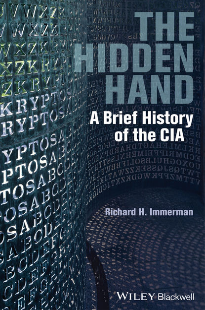The Hidden Hand. A Brief History of the CIA - Richard H. Immerman
