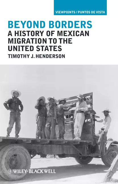 Обложка книги Beyond Borders. A History of Mexican Migration to the United States, Timothy Henderson J.