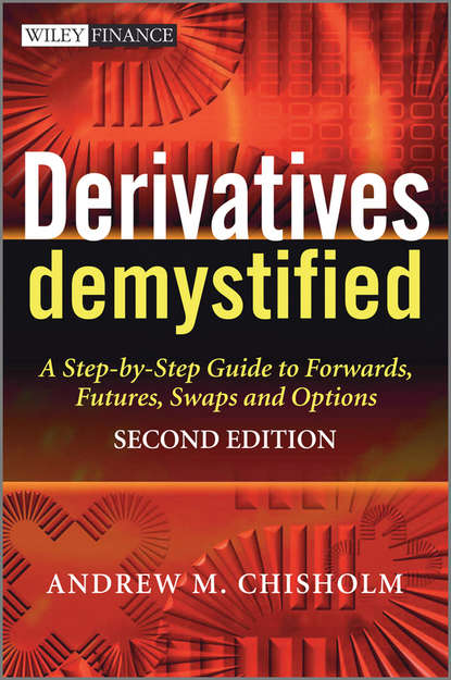 Derivatives Demystified. A Step-by-Step Guide to Forwards, Futures, Swaps and Options (Andrew M. Chisholm).  - Скачать | Читать книгу онлайн