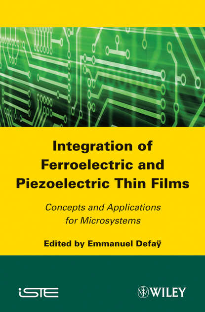 Integration of Ferroelectric and Piezoelectric Thin Films. Concepts and Applications for Microsystems - Emmanuel Defaÿ