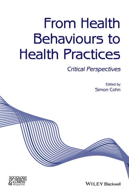Simon Cohn — From Health Behaviours to Health Practices. Critical Perspectives