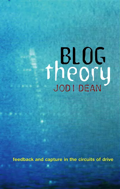 Обложка книги Blog Theory. Feedback and Capture in the Circuits of Drive, Jodi  Dean