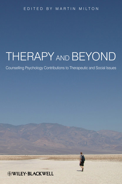 Therapy and Beyond. Counselling Psychology Contributions to Therapeutic and Social Issues - Martin  Milton