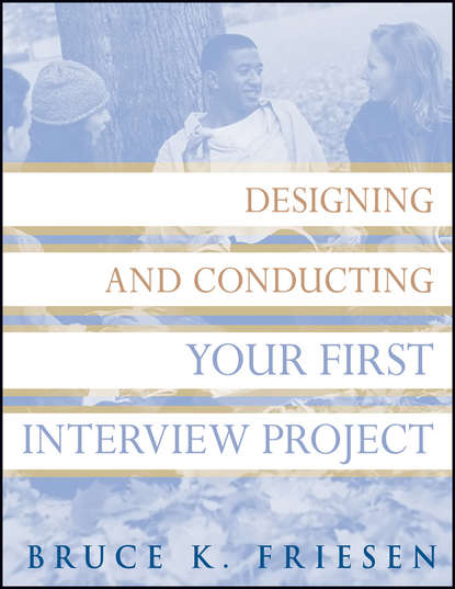 Bruce Friesen K. - Designing and Conducting Your First Interview Project