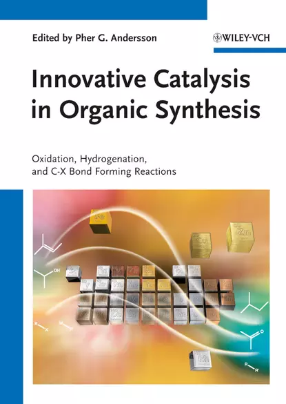 Обложка книги Innovative Catalysis in Organic Synthesis. Oxidation, Hydrogenation, and C-X Bond Forming Reactions, Pher Andersson G.