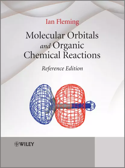 Обложка книги Molecular Orbitals and Organic Chemical Reactions. Reference Edition, Ian  Fleming