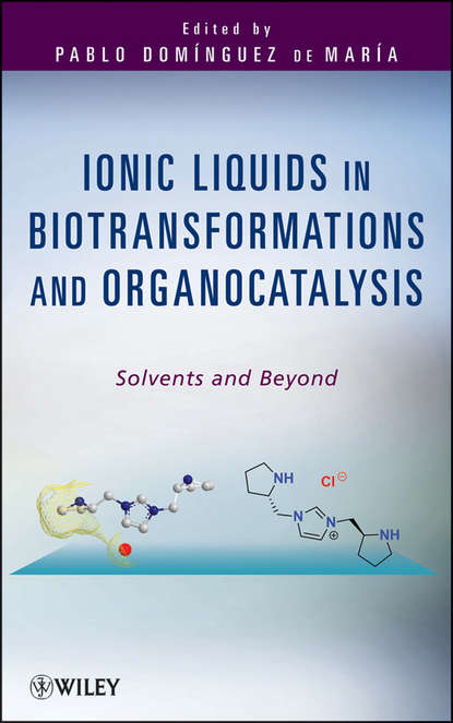 Pablo Domínguez de María - Ionic Liquids in Biotransformations and Organocatalysis. Solvents and Beyond