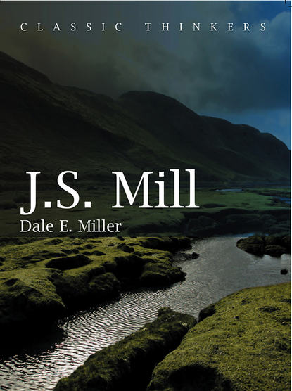 Dale Miller E. - John Stuart Mill. Moral, Social, and Political Thought