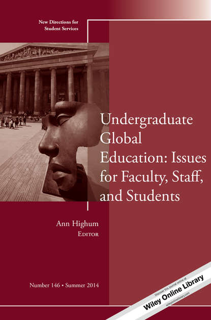 Undergraduate Global Education: Issues for Faculty, Staff, and Students. New Directions for Student Services, Number 146 (Ann  Highum). 