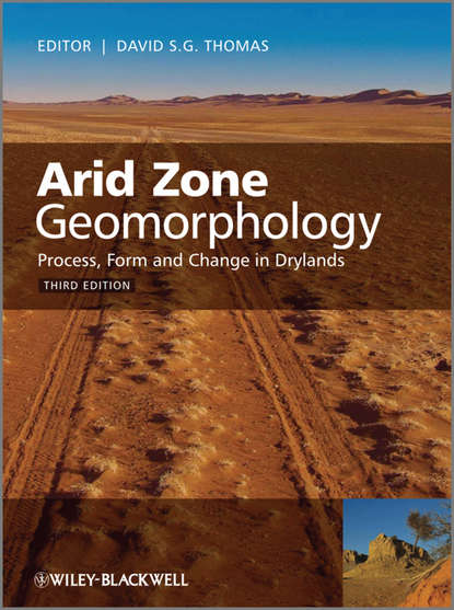 David S. G. Thomas - Arid Zone Geomorphology. Process, Form and Change in Drylands