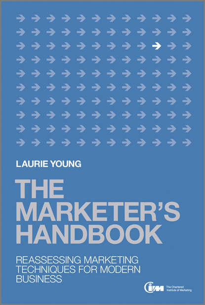 Laurie  Young - The Marketer's Handbook. Reassessing Marketing Techniques for Modern Business