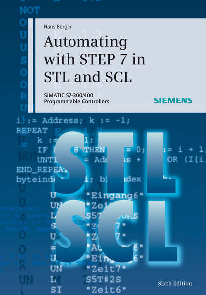 Hans  Berger - Automating with STEP 7 in STL and SCL. SIMATIC S7-300/400 Programmable Controllers