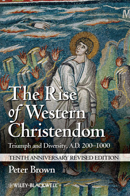 The Rise of Western Christendom. Triumph and Diversity, A.D. 200-1000 (Peter  Brown). 
