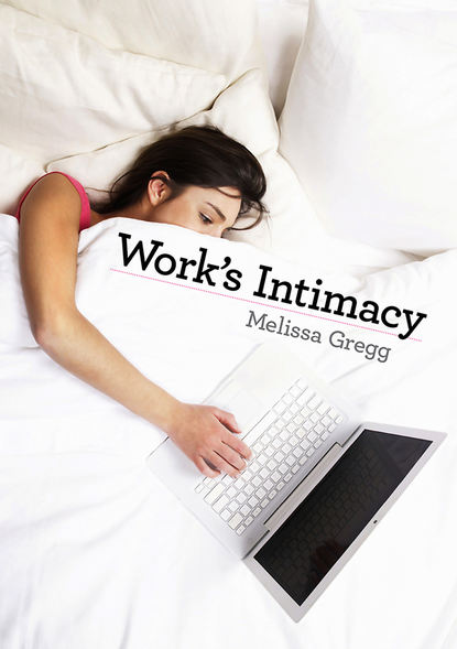 Melissa Gregg — Work's Intimacy