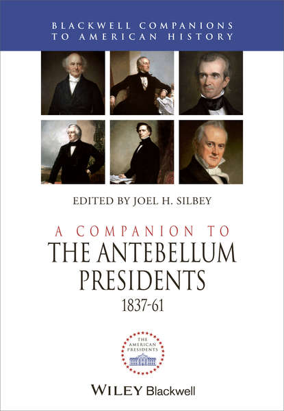 Joel Silbey H. - A Companion to the Antebellum Presidents 1837 - 1861