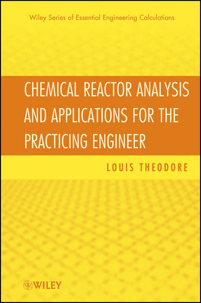 Louis  Theodore - Chemical Reactor Analysis and Applications for the Practicing Engineer