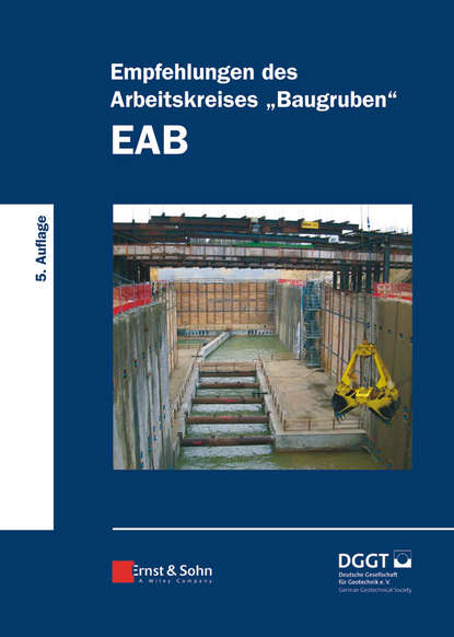 Deutsche Gesellschaft für Geotechnik e.V. / German Geotechnical Society - Empfehlungen des Arbeitskreises «Baugruben» (EAB)