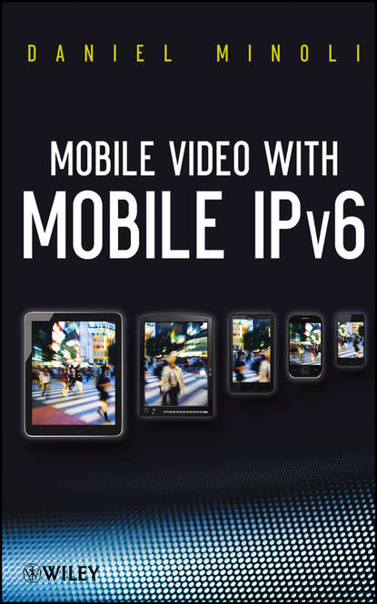 Daniel  Minoli - Mobile Video with Mobile IPv6