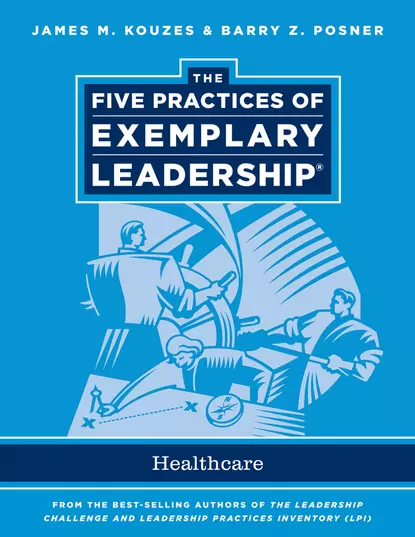 Обложка книги The Five Practices of Exemplary Leadership. Healthcare - General, Джеймс Кузес