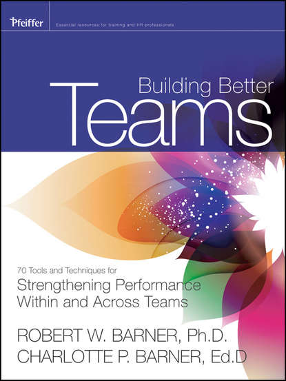 Barner Charlotte P. - Building Better Teams. 70 Tools and Techniques for Strengthening Performance Within and Across Teams