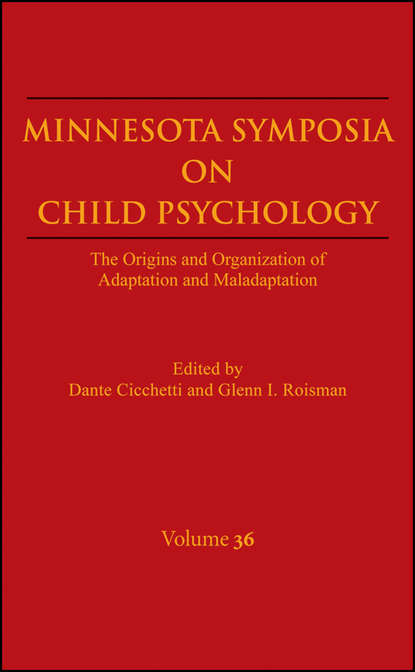Cicchetti Dante - Minnesota Symposia on Child Psychology, Volume 36. The Origins and Organization of Adaptation and Maladaptation
