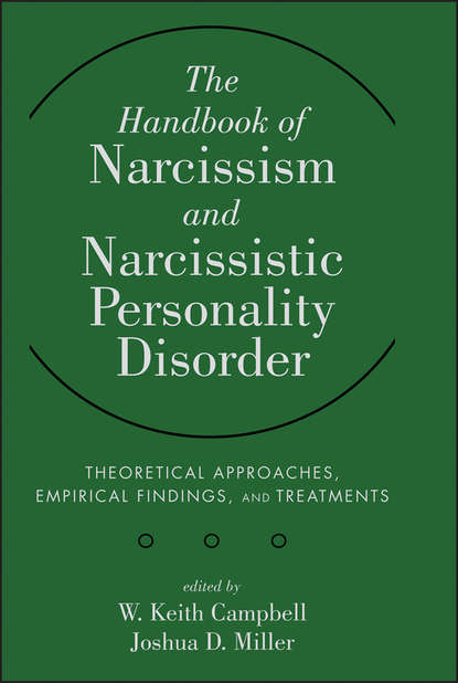 The Handbook of Narcissism and Narcissistic Personality Disorder. Theoretical Approaches, Empirical Findings, and Treatments - Miller Joshua D.